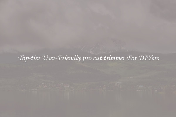 Top-tier User-Friendly pro cut trimmer For DIYers