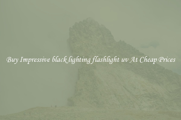 Buy Impressive black lighting flashlight uv At Cheap Prices