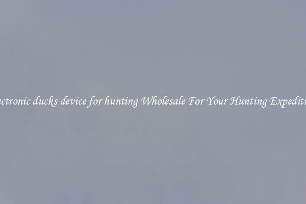 electronic ducks device for hunting Wholesale For Your Hunting Expedition