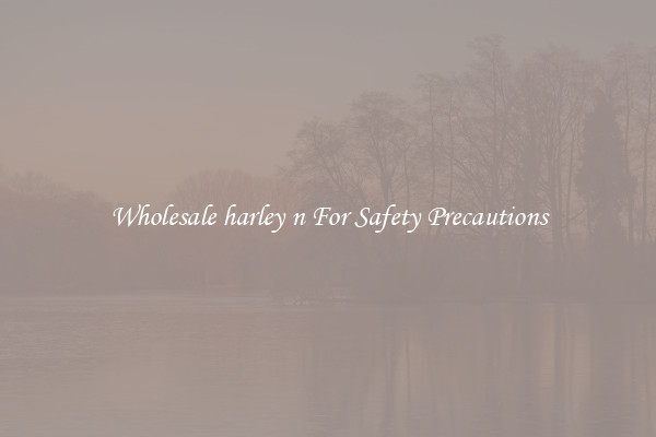Wholesale harley n For Safety Precautions
