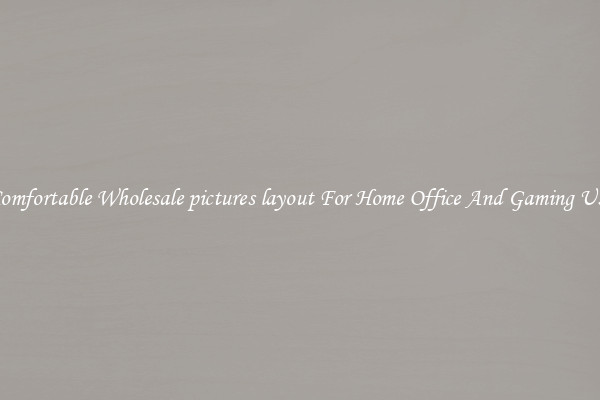 Comfortable Wholesale pictures layout For Home Office And Gaming Use