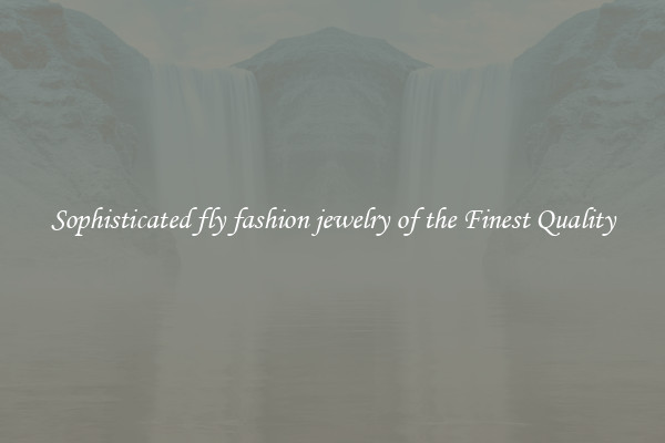 Sophisticated fly fashion jewelry of the Finest Quality