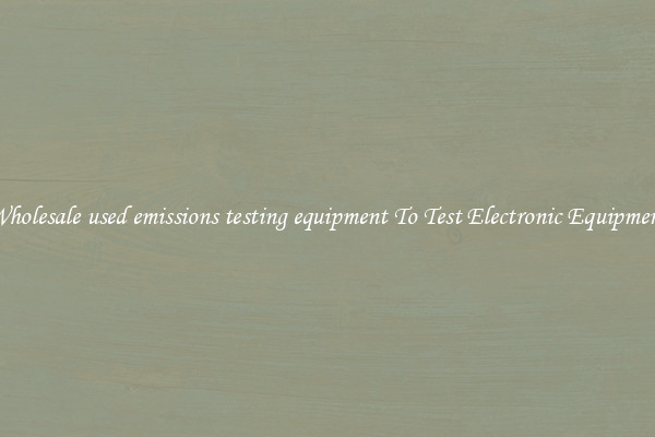 Wholesale used emissions testing equipment To Test Electronic Equipment