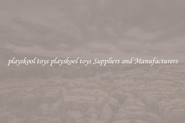 playskool toys playskool toys Suppliers and Manufacturers