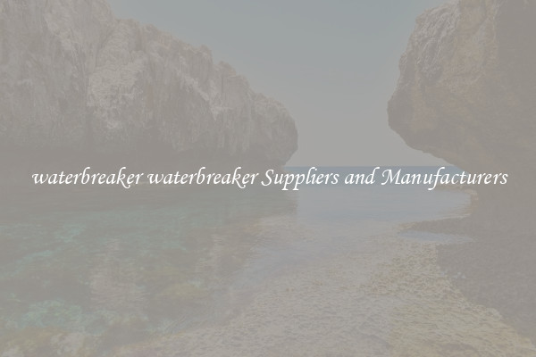 waterbreaker waterbreaker Suppliers and Manufacturers