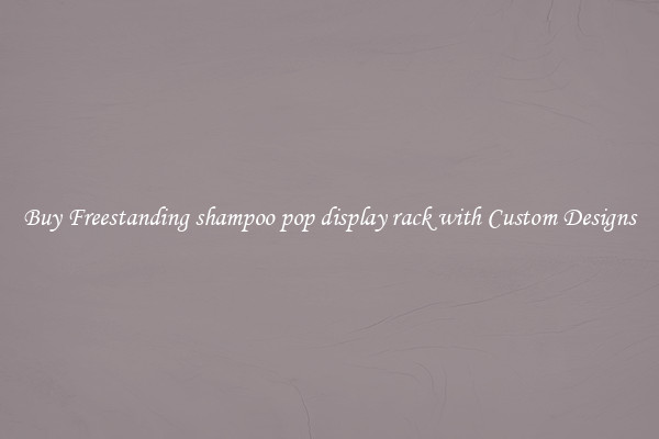 Buy Freestanding shampoo pop display rack with Custom Designs