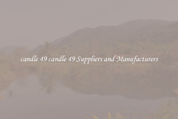 candle 49 candle 49 Suppliers and Manufacturers