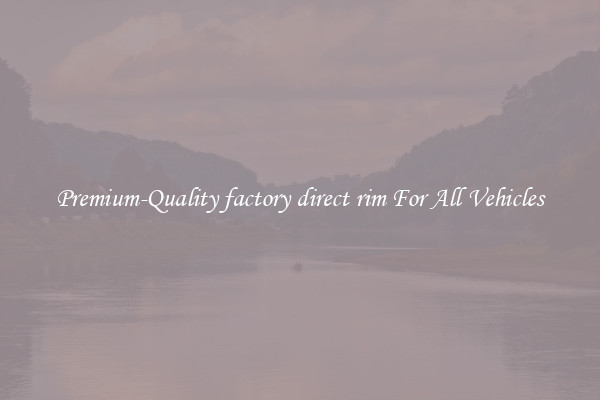 Premium-Quality factory direct rim For All Vehicles