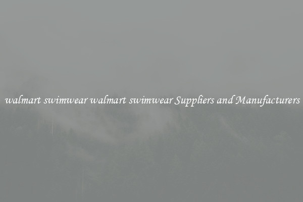 walmart swimwear walmart swimwear Suppliers and Manufacturers