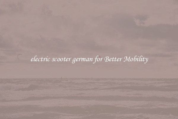 electric scooter german for Better Mobility
