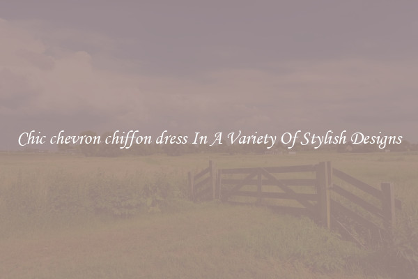 Chic chevron chiffon dress In A Variety Of Stylish Designs