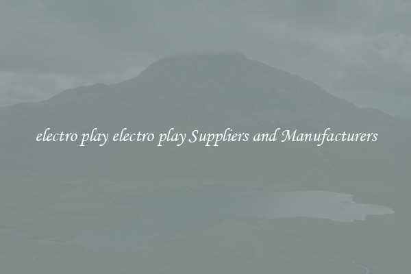 electro play electro play Suppliers and Manufacturers