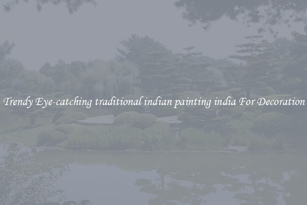 Trendy Eye-catching traditional indian painting india For Decoration
