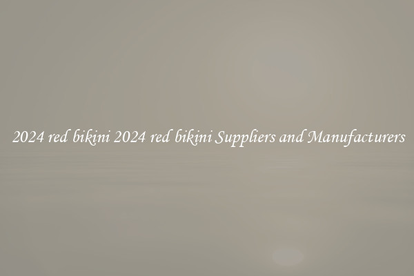 2024 red bikini 2024 red bikini Suppliers and Manufacturers
