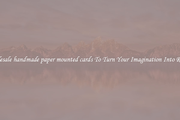 Wholesale handmade paper mounted cards To Turn Your Imagination Into Reality