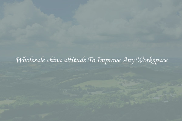 Wholesale china altitude To Improve Any Workspace