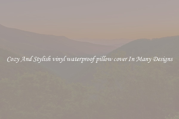 Cozy And Stylish vinyl waterproof pillow cover In Many Designs