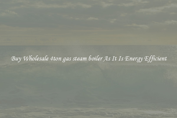 Buy Wholesale 4ton gas steam boiler As It Is Energy Efficient