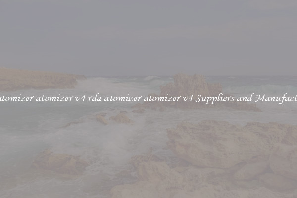 rda atomizer atomizer v4 rda atomizer atomizer v4 Suppliers and Manufacturers
