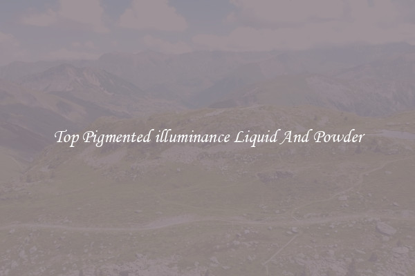 Top Pigmented illuminance Liquid And Powder